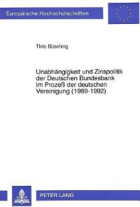 Book Cover for Unabhaengigkeit Und Zinspolitik Der Deutschen Bundesbank Im Prozess Der Deutschen Vereinigung (1989-1992) by Thilo Buesching