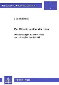 Book Cover for Der Raetselcharakter Der Kunst Untersuchungen Zu Einem Topos Der Philosophischen Aesthetik by Bernd Kleimann