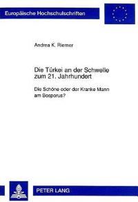 Book Cover for Die Tuerkei an Der Schwelle Zum 21. Jahrhundert Die Schoene Oder Der Kranke Mann Am Bosporus? by Andrea K Riemer