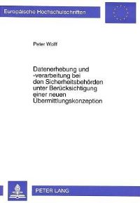 Book Cover for Datenerhebung Und -Verarbeitung Bei Den Sicherheitsbehorden Unter Berucksichtigung Einer Neuen Ubermittlungskonzeption by Peter Wolff