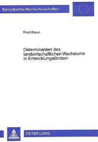 Book Cover for Determinanten Des Landwirtschaftlichen Wachstums in Entwicklungslaendern Eine Analyse Unter Verwendung Einer Agrarproduktionsfunktion Im Laenderquerschnitt by Fred Braun