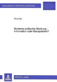Book Cover for Moderne Politische Werbung - Information Oder Manipulation? Werbestrategien Im Wahlkampf, Dargestellt Anhand Der Landtagswahlkaempfe in Baden-Wuerttemberg Von 1952 Bis 1992 by Tina Huh