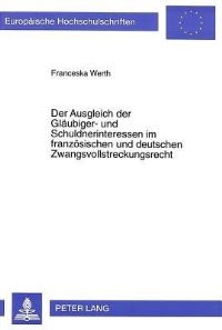 Book Cover for Der Ausgleich Der Glaeubiger- Und Schuldnerinteressen Im Franzoesischen Und Deutschen Zwangsvollstreckungsrecht by Franceska Werth