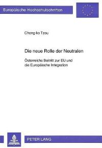 Book Cover for Die Neue Rolle Der Neutralen Oesterreichs Beitritt Zur EU Und Die Europaeische Integration by Chongko Tzou