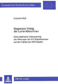 Book Cover for Begrenzter Erfolg Der Lome-Abkommen Eine Empirische Untersuchung Der Wirkungen Der EU-Zollpraeferenzen Auf Den Handel Der AKP-Staaten by Susanna Wolf