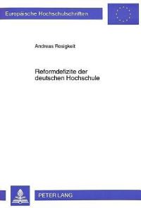 Book Cover for Reformdefizite Der Deutschen Hochschule Zum Dilemma Der Staatlichen Universitaet Im Spannungsfeld Zwischen Normativer Theorie Und Politischer Realitaet 2., Durchgesehene Auflage by Andreas Rosigkeit
