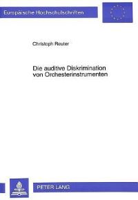 Book Cover for Die Auditive Diskrimination Von Orchesterinstrumenten Verschmelzung Und Heraushoerbarkeit Von Instrumentalklangfarben Im Ensemblespiel by Christoph Reuter