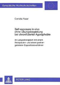 Book Cover for Self-Exposure In-Vivo Ohne Uebungsbegleitung Bei Chronifizierter Agoraphobie by Cornelia Fisser