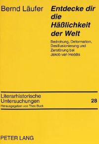Book Cover for Entdecke Dir Die Haesslichkeit Der Welt Bedrohung, Deformation, Desillusionierung Und Zerstoerung Bei Jakob Van Hoddis by Bernd Laeufer