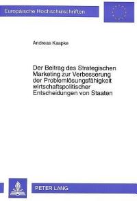 Book Cover for Der Beitrag Des Strategischen Marketing Zur Verbesserung Der Problemloesungsfaehigkeit Wirtschaftspolitischer Entscheidungen Von Staaten by Andreas Kaapke