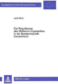 Book Cover for Die Regulierung Des Mietwohnungsmarktes in Der Bundesrepublik Deutschland Eine Positive Oekonomische Analyse by Jutta Bison