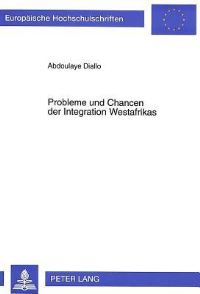 Book Cover for Probleme Und Chancen Der Integration Westafrikas Analyse Und Evaluierung Der Integrationsansaetze Westafrikas Von Der Vorkolonialzeit Bis Zur Gegenwart by Abdoulaye Diallo