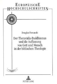 Book Cover for Der Theravada-Buddhismus Und Die Auffassung Von Gott Und Mensch in Der Biblischen Theologie Entwicklung Einer Meta-Spiritualitaet Aus Der Sicht Eines Christlich-Buddhistischen Dialogs by Douglas Fernando