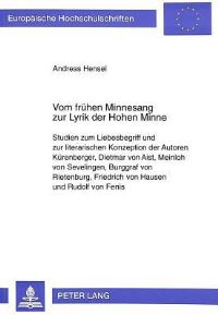 Book Cover for Vom Fruehen Minnesang Zur Lyrik Der Hohen Minne Studien Zum Liebesbegriff Und Zur Literarischen Konzeption Der Autoren Kuerenberger, Dietmar Von Aist, Meinloh Von Sevelingen, Burggraf Von Rietenburg,  by Andreas Hensel
