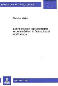 Book Cover for Lohnflexibilitaet Auf Regionalen Arbeitsmaerkten in Deutschland Und Europa Zur Durchfuehrbarkeit Der Tarifpolitischen Strategie Regionaler Lohnflexibilitaet Unter Besonderer Beruecksichtigung Neuerer  by Christian Molitor
