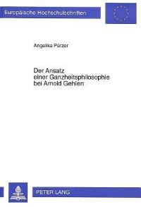 Book Cover for Der Ansatz Einer Ganzheitsphilosophie Bei Arnold Gehlen by Angelika Puerzer