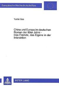 Book Cover for China Und Europa Im Deutschen Roman Der 80Er Jahre - Das Fremde, Das Eigene in Der Interaktion Ueber Den Literarischen Begriff Des Fremden Am Beispiel Des Chinabildes Von Adolf Muschg, Michael Krueger by Yunfei Gao