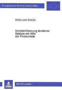 Book Cover for Vorelektrifizierung Laendlicher Gebiete Mit Hilfe Der Photovoltaik Technische Und Institutionelle Ansaetze Fuer Die Wirtschaftlichkeit Von Inselnetzen Als Eine Uebergangsloesung by Aloisio Leoni Schmid