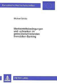 Book Cover for Markteintrittsbedingungen Und -Schranken Im Grenzueberschreitenden Immobilien-Banking - Ein Beitrag Zur Entwicklung Der Intragemeinschaftlichen Marktpenetration Von Finanzdienstleistungen, Dargestellt by Michael Schuetz