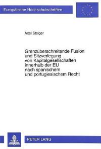 Book Cover for Grenzueberschreitende Fusion Und Sitzverlegung Von Kapitalgesellschaften Innerhalb Der EU Nach Spanischem Und Portugiesischem Recht by Axel Steiger