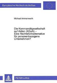 Book Cover for Die Kommanditgesellschaft Auf Aktien (KGaA) - Eine Rechtsformalternative Fur Personenbezogene Unternehmen? by Michael Ammenwerth