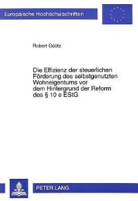 Book Cover for Die Effizienz Der Steuerlichen Foerderung Des Selbstgenutzten Wohneigentums Vor Dem Hintergrund Der Reform Des § 10 E EStG by Robert Goeoetz