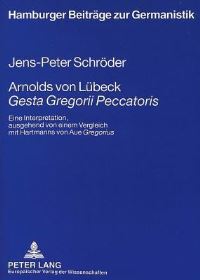 Book Cover for Arnolds Von Luebeck Gesta Gregorii Peccatoris Eine Interpretation, Ausgehend Von Einem Vergleich Mit Hartmanns Von Aue Gregorius by JensPeter Schroeder