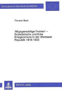 Book Cover for 'Allgegenwaertige Fronten' - Sozialistische Und Linke Kriegsromane in Der Weimarer Republik 1918-1933 Motive, Funktionen Und Positionen Im Vergleich Mit Nationalistischen Romanen Und Aufzeichnungen Im by Thorsten Bartz