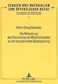 Book Cover for Die Mitwirkung Der Parlamente Der Mitgliedstaaten an Der Europaeischen Gesetzgebung National-Parlamentarische Beeinflussung Und Kontrolle Der Regierungsvertreter Im Rat Der Europaeischen Union Im Span by HansGeorg Kamann