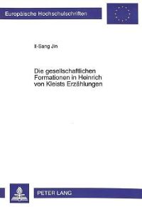 Book Cover for Die Gesellschaftlichen Formationen in Heinrich Von Kleists Erzaehlungen by IlSang Jin