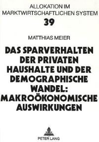 Book Cover for Das Sparverhalten Der Privaten Haushalte Und Der Demographische Wandel: Makrooekonomische Auswirkungen by Matthias Meier