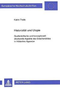Book Cover for Historizitaet Und Utopie Quellenkritische Und Konzeptionell-Strukturelle Aspekte Des Griechenbildes in Hoelderlins Hyperion by Katrin Theile