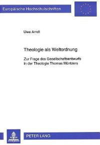 Book Cover for Theologie Als Weltordnung Zur Frage Des Gesellschaftsentwurfs in Der Theologie Thomas Muentzers by Uwe Arndt