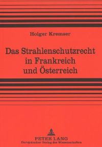 Book Cover for Das Strahlenschutzrecht in Frankreich Und Oesterreich by Holger Kremser