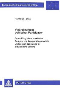 Book Cover for Veraenderungen Politischer Partizipation Entwicklung Eines Erweiterten Analyse- Und Interpretationsmodells Und Dessen Bedeutung Fuer Die Politische Bildung by Hermann Trinkle