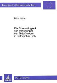 Book Cover for Die Sittenwidrigkeit Von Verfuegungen Von Todes Wegen in Historischer Sicht Die Entwicklung Der Gesetzgebung Und Der Hoechstrichterlichen Rechtsprechung Seit Der Entstehung Des BGB Bis in Die Gegenwar by Oliver Karow