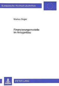 Book Cover for Finanzierungsmodelle Im Anlagenbau by Markus Ziegler