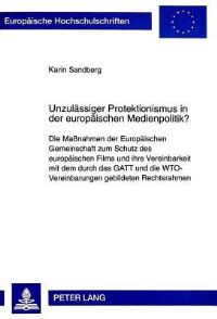 Book Cover for Unzulaessiger Protektionismus in Der Europaeischen Medienpolitik? Die Massnahmen Der Europaeischen Gemeinschaft Zum Schutz Des Europaeischen Films Und Ihre Vereinbarkeit Mit Dem Durch Das GATT Und Die by Karin Sandberg