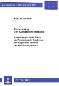 Book Cover for Generierung Von Kohortensterbetafeln Analyse Longitudinaler Effekte Und Anwendung Der Ergebnisse Auf Ausgewaehlte Bereiche Des Versicherungswesens by Frank Pulvermueller
