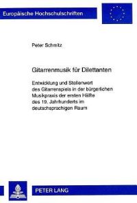 Book Cover for Gitarrenmusik Fuer Dilettanten Entwicklung Und Stellenwert Des Gitarrenspiels in Der Buergerlichen Musikpraxis Der Ersten Haelfte Des 19. Jahrhunderts Im Deutschsprachigen Raum by Peter Schmitz
