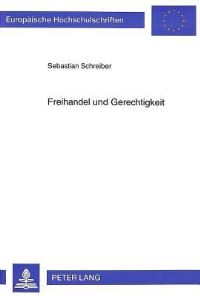 Book Cover for Freihandel Und Gerechtigkeit Eine Theoriegeschichte Des Verhaeltnisses Von Tausch, Verteilung Und Gerechtigkeit Vor Dem Hintergrund Der Nord-Sued-Beziehungen by Sebastian Schreiber