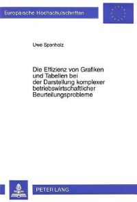 Book Cover for Die Effizienz Von Grafiken Und Tabellen Bei Der Darstellung Komplexer Betriebswirtschaftlicher Beurteilungsprobleme by Uwe Sponholz