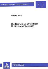 Book Cover for Die Nachwirkung Freiwilliger Betriebsvereinbarungen Auswirkungen Der Beendigung Einer Freiwilligen Betriebsvereinbarung Auf Darin Vorgesehene Ansprueche Und Anwartschaften by Heribert Rech