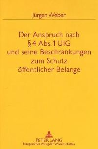Book Cover for Der Anspruch Nach § 4 Abs. 1 UIG Und Seine Beschraenkungen Zum Schutz Oeffentlicher Belange by Juergen Weber