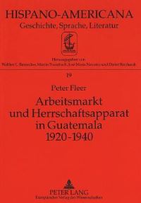 Book Cover for Arbeitsmarkt Und Herrschaftsapparat in Guatemala 1920-1940 by Peter Fleer