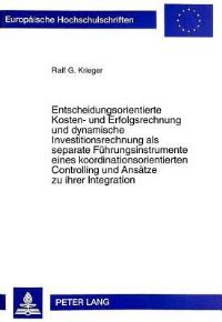 Book Cover for Entscheidungsorientierte Kosten- Und Erfolgsrechnung Und Dynamische Investitionsrechnung Als Separate Fuhrungsinstrumente Eines Koordinationsorientierten Controlling Und Ansatze Zu Ihrer Integration by Ralf G Krieger