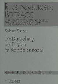 Book Cover for Die Darstellung Der Bayern Im Komoedienstadel by Sabine Suttner