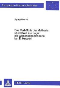 Book Cover for Das Verhaeltnis Der Mathesis Universalis Zur Logik Als Wissenschaftstheorie Bei E. Husserl by ByungHak Ha