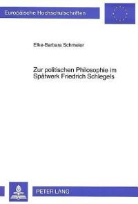 Book Cover for Zur Politischen Philosophie Im Spaetwerk Friedrich Schlegels Die Aushoehlung Des Sittlichen Fundaments Durch Den Liberalismus by ElkeBarbara Schmeier