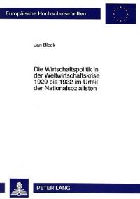 Book Cover for Die Wirtschaftspolitik in Der Weltwirtschaftskrise 1929 Bis 1932 Im Urteil Der Nationalsozialisten by Jan Block